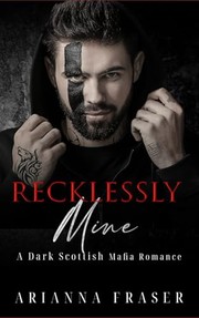 Front cover of Recklessly Mine by Arianna Fraser