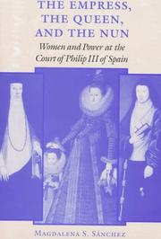 Cover of: The empress, the queen, and the nun: women and power at the court of Philip III of Spain