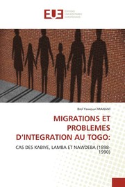 Cover of: MIGRATIONS ET PROBLEMES D’INTEGRATION AU TOGO : : CAS DES KABIYE, LAMBA ET NAWDEBA