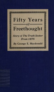 Cover of: Fifty years of freethought: being the story of the Truth seeker, with the natural history of its third editor