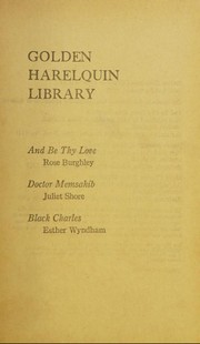 Cover of: Golden Harlequin Library, Volume XXV: And Be Thy Love / Doctor Memsahib / Black Charles