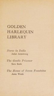 Cover of: Golden Harlequin Library, Volume XLIV: Nurse in India / The Gentle Prisoner / The House of Seven Fountains