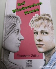 Cover of: Auf Wiedersehen, Mama! by Elisabeth Zöller, Elisabeth Zöller