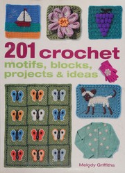 Cover of: 201 crochet motifs, blocks, projects and ideas by Melody Griffiths, Melody Griffiths