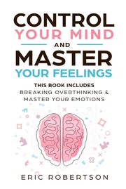 Control Your Mind and Master Your Feelings by Eric Robertson