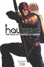 Cover of: Hawkeye by Fraction and Aja: the Saga of Barton and Bishop