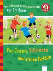 Cover of: Die schönsten Fußballgeschichten für Erstleser. Von Toren, Stürmern und echten Helden