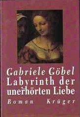 Cover of: Labyrinth der unerhörten Liebe: Roman