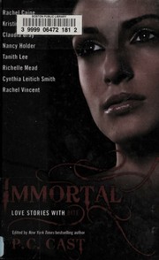 Cover of: Immortal by P. C. Cast, Cynthia Leitich Smith, Kristin Cast, Rachel Caine, Tanith Lee, Richelle Mead, Nancy Holder, Rachel Vincent, Claudia Gray, Leah Wilson, P. C. Cast, Leah Wilson