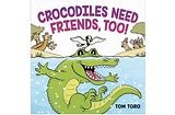 Cover of Crocodiles Need Friends, Too!