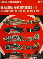 Cover of: Nakajima Ki.43 Hayabusa I-III in Japanese Army Air Force - R.T.A.F. - C.A.F. - I.P.S.F. service by Richard M. Bueschel, Richard Martin Bueschel
