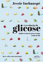 Cover of: A revolução da Glicose: Equilibre os níveis de açucar no sangue e mude sua saúde e sua vida