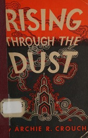 Cover of: Rising through the dust: the story of the Christian church in China.