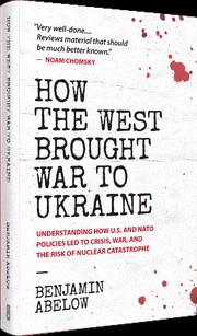 Cover of: How the West Brought War to Ukraine: Understanding How U.S. and NATO Policies Led to Crisis, War, and the Risk of Nuclear Catastrophe