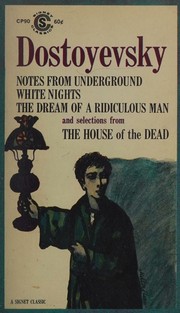 Cover of: Dostoyevsky: Notes From Underground / White Nights / The Dream of a Ridiculous Man / Selections from The House of the Dead