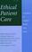 Cover of: Ethical Patient Care