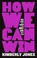 Cover of: How We Can Win
