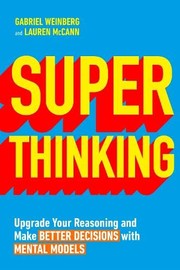 Cover of: Super Thinking: Upgrade Your Reasoning and Make Better Decisions with Mental Models