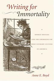 Cover of: Writing for immortality: women and the emergence of high literary culture in America