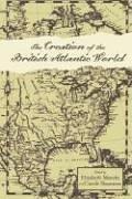 Cover of: The Creation of the British Atlantic World (Anglo-America in the Transatlantic World)