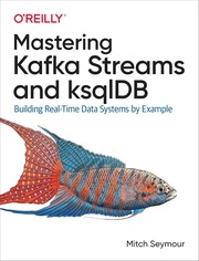 Cover of: Mastering Kafka Streams and KsqlDB by Mitch Seymour, Mitch Seymour