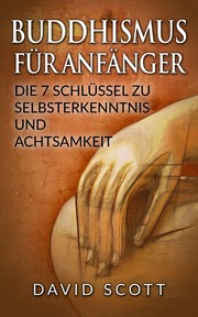 Cover of: BUDDHISMUS FÜR ANFÄNGER: Die 7 Schlüssel Zu Selbsterkenntnis und Achtsamkeit