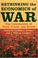 Cover of: Rethinking the Economics of War