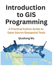 Cover of: Introduction to GIS Programming: A Practical Python Guide to Open Source Geospatial Tools by Qiusheng Wu
