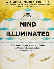Cover of: The mind illuminated: a complete meditation guide integrating Buddhist wisdom and brain science for greater mindfulness