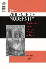 Cover of: The violence of modernity: Baudelaire, irony and the politics of form