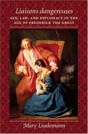 Cover of: Liaisons dangereuses: sex, law, and diplomacy in the age of Frederick the Great