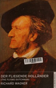 Cover of: The flying Dutchman by Richard Wagner, James Cartwright Macy , John Troutbeck , Berthold Tours, Heinrich Heine, Gary Khan, John P. Jackson, J. Troutbeck, Theo. Baker, W. J. Henderson, Richard Wagner