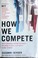 Cover of: How we compete