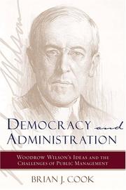 Cover of: Democracy and Administration: Woodrow Wilson's Ideas and the Challenges of Public Management (Johns Hopkins Studies in Governance and Public Management)