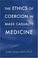 Cover of: The Ethics of Coercion in Mass Casualty Medicine