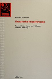 Cover of: Literarische Kriegsfürsorge: österreichische Dichter und Publizisten im Ersten Weltkrieg