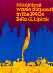 Cover of: Municipal Waste Disposal in the 1990s by Béla G. Lipták, Béla G. Lipták