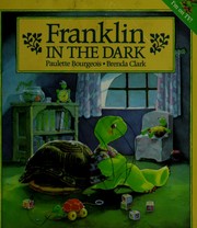 Cover of: Franklin in the dark by Paulette Bourgeois, Brenda Clark, Bonnie Bader, Paulette Bourgeois