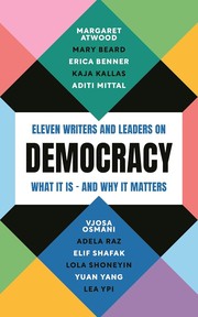 Cover of: Democracy: Eleven Writers and Leaders on What It Is - and Why It Matters