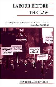 Cover of: Labour Before the Law: The Regulation of Workers' Collective Action in Canada, 1900-1948 (Canadian Social History Series)