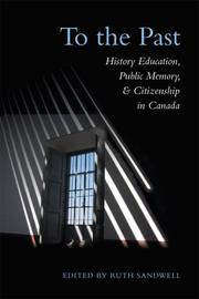 Cover of: To the Past: History Education, Public Memory, and Citizenship in Canada