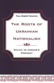 The roots of Ukrainian nationalism by Paul R. Magocsi