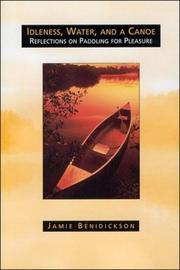 Cover of: Idleness, water, and a canoe: reflections on paddling for pleasure