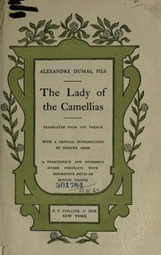 Cover of: The lady of the camellias.: Translated from the French [of] Alexandre Dumas, fils, with a critical introd. by Edmund Gosse.  A front. and numerous other ports. with descriptive notes by Octave Uzanne.