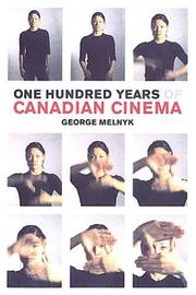 Cover of: One hundred years of Canadian cinema by George Melnyk