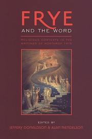Cover of: Frye and the word: religious contexts in the writings of Northrop Frye