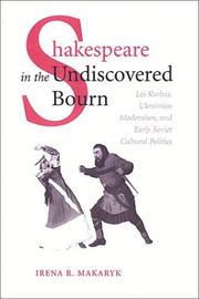 Cover of: Shakespeare in the undiscovered bourn: Les Kurbas, Ukrainian modernism, and early Soviet cultural politics