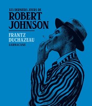Cover of: Les derniers jours de Robert Johnson