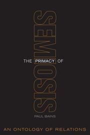 Cover of: The Primacy of Semiosis: An Ontology of Relations (Toronto Studies in Semiotics and Communication)