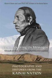 Cover of: æPictures Bring Us MessagesÆ / Sinaakssiiksi aohtsimaahpihkookiyaawa: Photographs and Histories from the Kainai Nation (Members of the Kainai Nation)